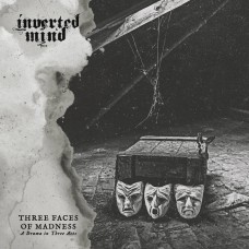 INVERTED MIND - Three Faces of Madness (A Drama in Three Acts) (2020) CD